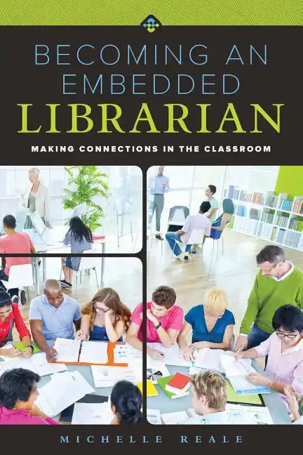 Becoming an Embedded Librarian: Making Connections in the Classroom - Paperback