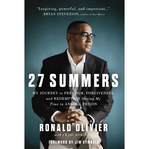 27 Summers: My Journey to Freedom, Forgiveness, and Redemption During My Time in Angola Prison - Hardcover