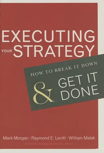Executing Your Strategy: How to Break It Down and Get It Down - Hardcover