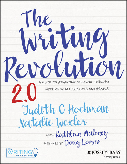 The Writing Revolution 2.0: A Guide to Advancing Thinking Through Writing in All Subjects and Grades - Paperback