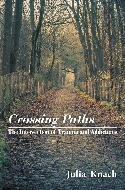 Crossing Paths: The Intersection of Trauma and Addictions - Paperback