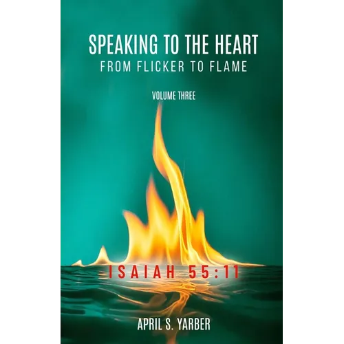Speaking to the Heart from Flicker to Flame, Volume three, ISAIAH 55: 11 - Paperback