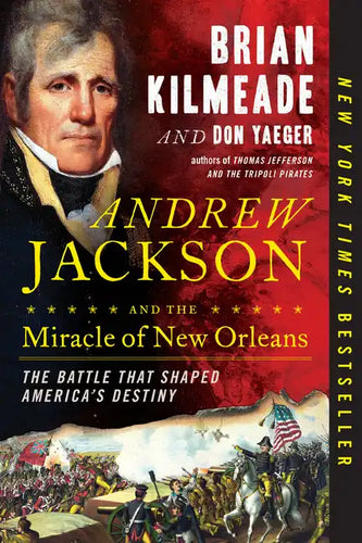 Andrew Jackson and the Miracle of New Orleans: The Battle That Shaped America's Destiny - Paperback