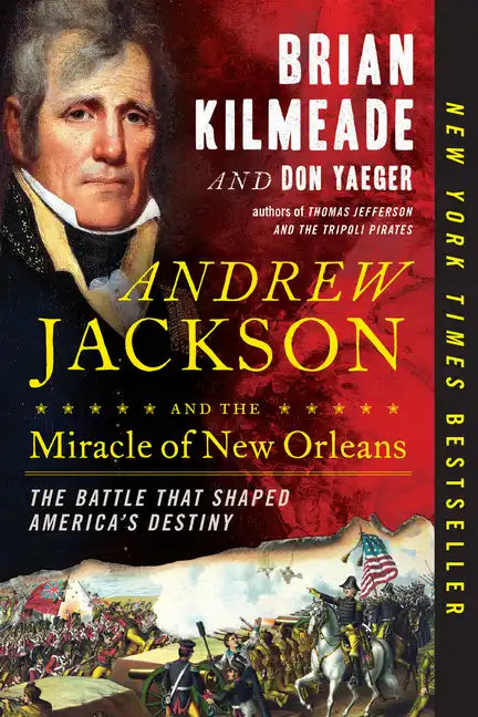 Andrew Jackson and the Miracle of New Orleans: The Battle That Shaped America's Destiny - Paperback