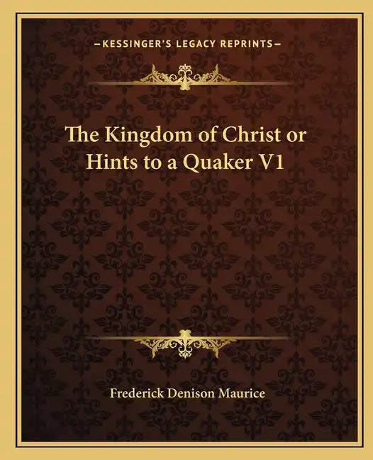The Kingdom of Christ or Hints to a Quaker V1 - Paperback