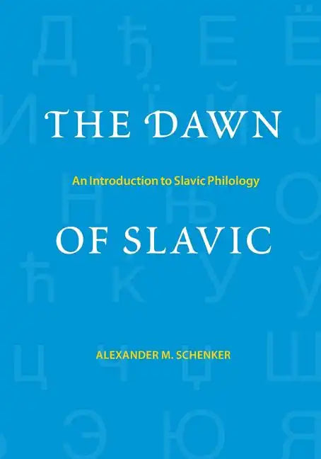 The Dawn of Slavic: An Introduction to Slavic Philology - Paperback