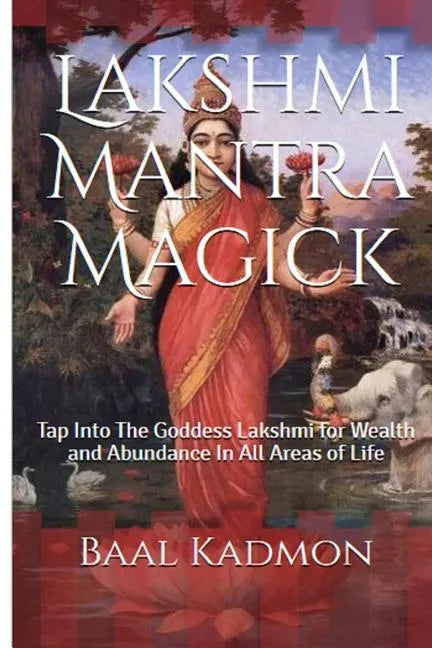 Lakshmi Mantra Magick: Tap Into The Goddess Lakshmi for Wealth and Abundance In - Paperback