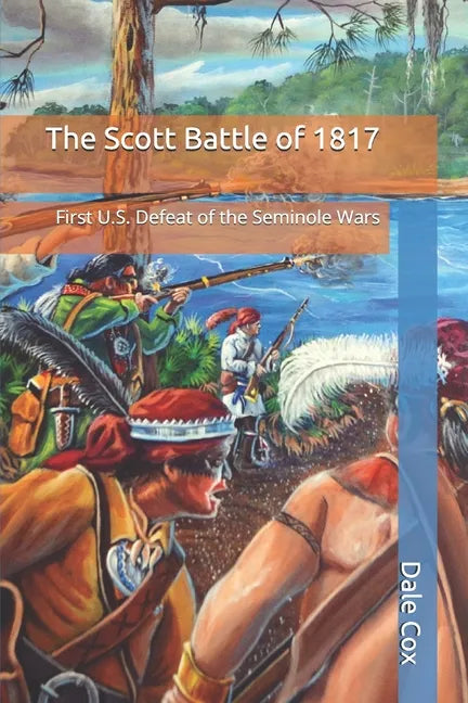 The Scott Battle of 1817: First U.S. Defeat of the Seminole Wars - Paperback