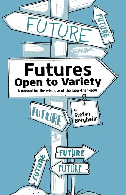 Futures - Open to Variety: A manual for the wise use of the later-than-now - Paperback