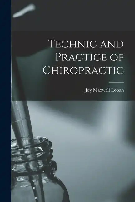 Technic and Practice of Chiropractic - Paperback