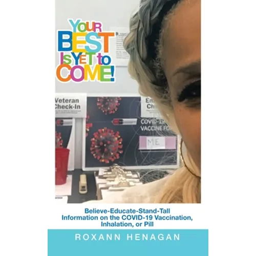 Your Best Is yet to Come!: Believe-Educate-Stand-Tall Information on the Covid-19 Vaccination, Inhalation, or Pill - Hardcover