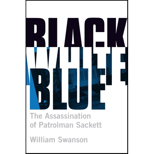 Black White Blue: The Assassination of Patrolman James Sackett - Paperback