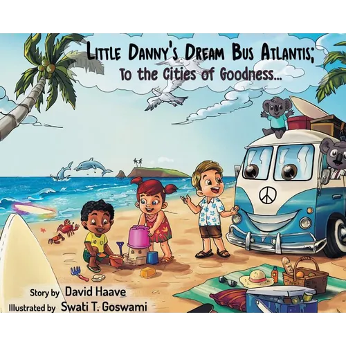 Little Danny's Dream Bus Atlantis; To the Cities of Goodness! - Hardcover