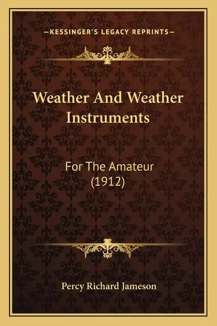Weather And Weather Instruments: For The Amateur (1912) - Paperback