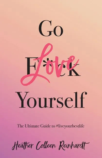 Go Love Yourself: The Ultimate Guide to #liveyourbestlife - Paperback