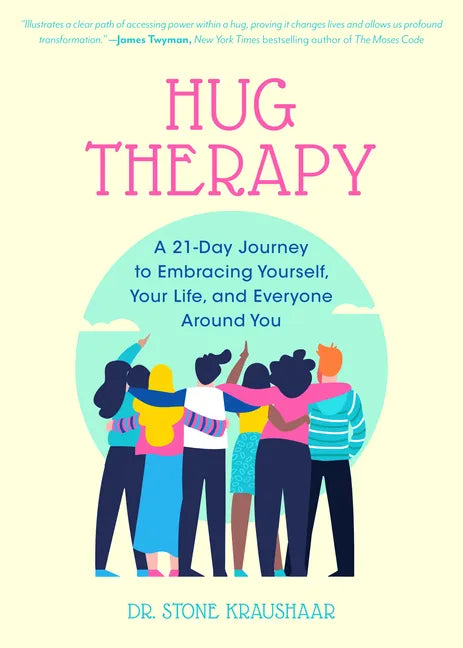Hug Therapy: A 21-Day Journey to Embracing Yourself, Your Life, and Everyone Around You - Paperback