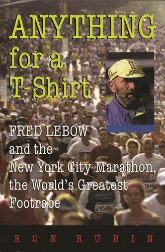 Anything for a T-Shirt: Fred LeBow and the New York City Marathon, the World's Greatest Footrace - Paperback