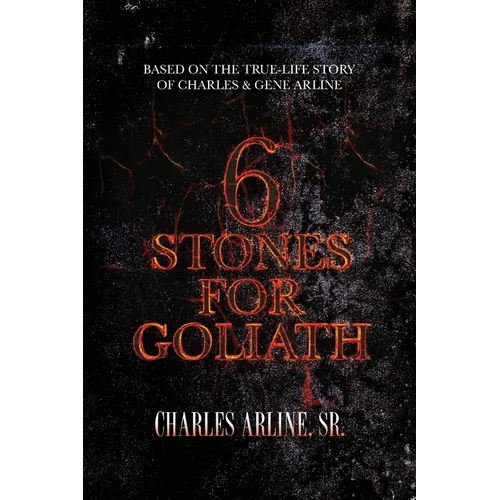 6 Stones for Goliath: Based on the Life of Charles and Gene Arline - Paperback