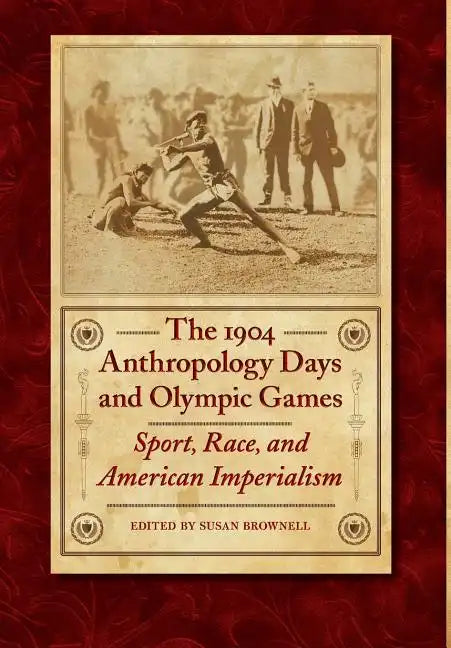 The 1904 Anthropology Days and Olympic Games: Sport, Race, and American Imperialism - Hardcover