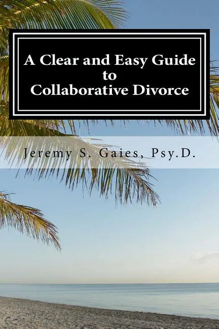 A Clear and Easy Guide to Collaborative Divorce - Paperback