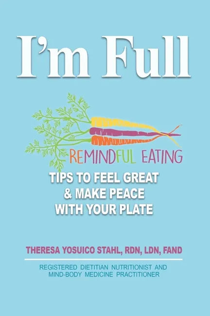 I'm Full: Remindful Eating Tips to Feel Great and Make Peace with your Plate - Paperback