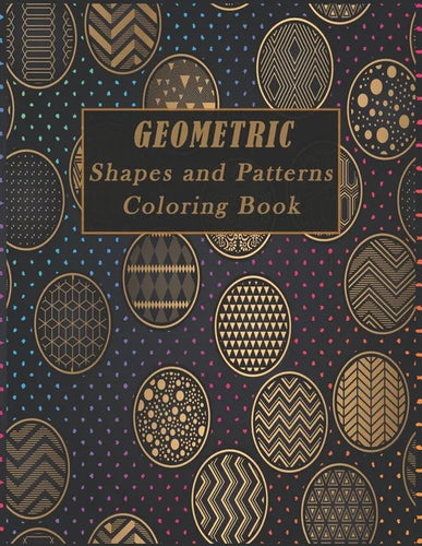 Geometric Shapes and Patterns Coloring Book: A Fun Adult Coloring Books for Stress Relief, 50 Gorgeous Geometrics Designs to help you relase your crea - Paperback