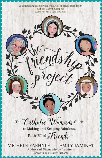 The Friendship Project: The Catholic Woman's Guide to Making and Keeping Fabulous, Faith-Filled Friends - Paperback