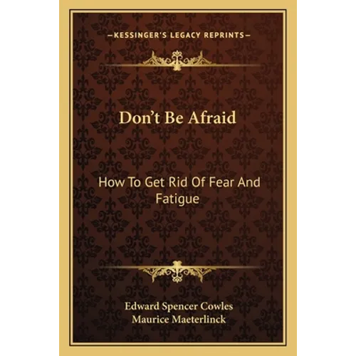 Don't Be Afraid: How To Get Rid Of Fear And Fatigue - Paperback