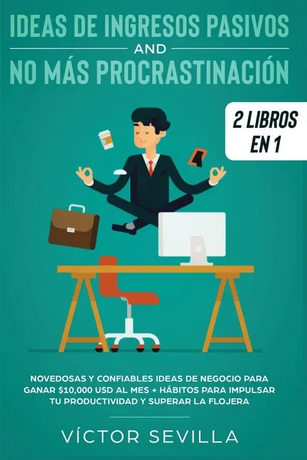 Ideas de ingresos pasivos y no más procrastinación 2 libros en 1: Novedosas y confiables ideas de negocio para ganar $10,000 USD al mes + Hábitos para - Paperback
