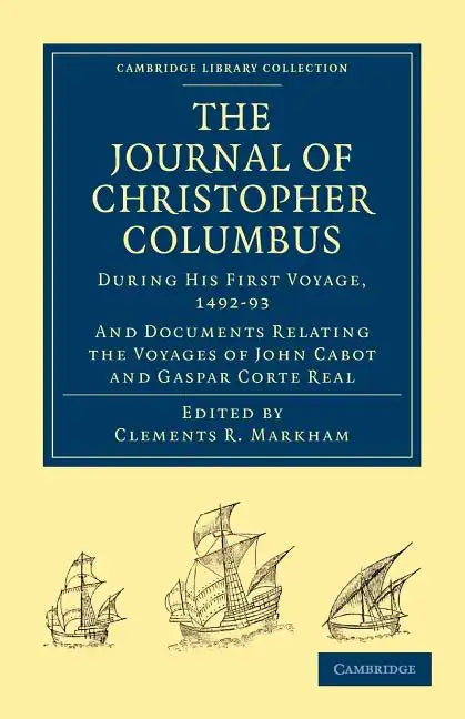 Journal of Christopher Columbus (During His First Voyage, 1492 93): And Documents Relating the Voyages of John Cabot and Gaspar Corte Real - Paperback