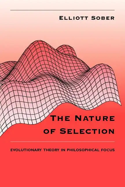 The Nature of Selection: Evolutionary Theory in Philosophical Focus - Paperback