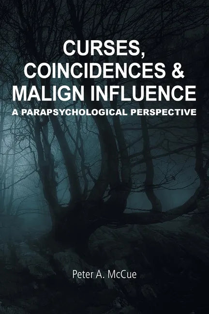 Curses, Coincidences & Malign Influence: A Parapsychological Perspective - Paperback
