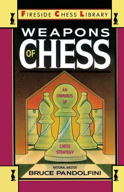 Weapons of Chess: An Omnibus of Chess Strategies - Paperback