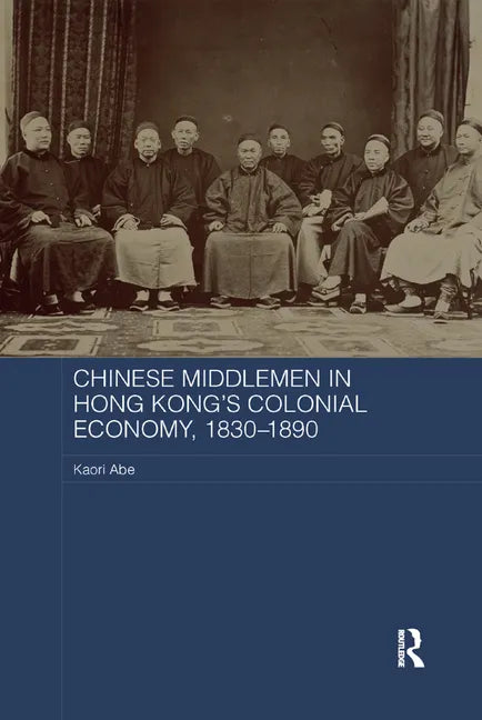 Chinese Middlemen in Hong Kong's Colonial Economy, 1830-1890 - Paperback