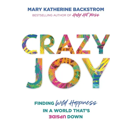 Crazy Joy: Finding Wild Happiness in a World That's Upside Down - Paperback