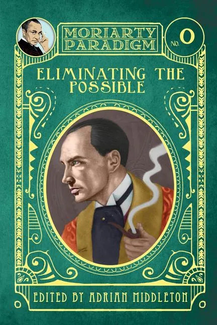Eliminating The Possible: Introducing the Moriarty Paradigm - Paperback