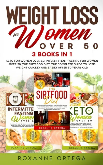 Weight Loss for Women Over 50: 3 Books in 1: Keto for Women Over 50, Intermittent Fasting for Women Over 50, The Sirtfood Diet. The Complete Guide to - Paperback