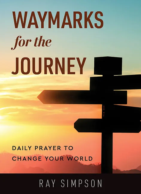 Waymarks for the Journey: Daily Prayer to Change Your World - Paperback