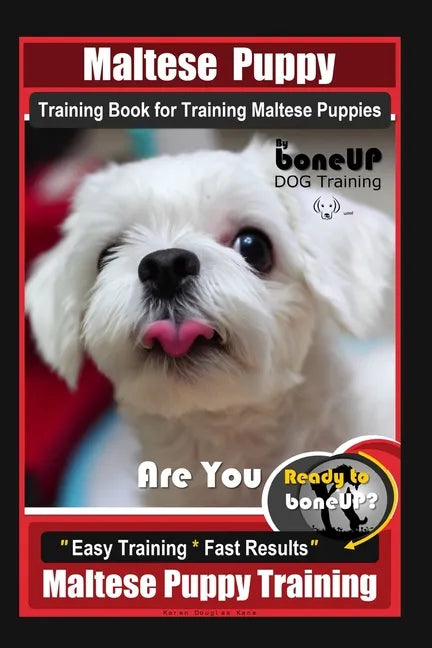 Maltese Puppy Training Book for Maltese Puppies By BoneUP DOG Training, Are You Ready to Bone Up? Easy Training * Fast Results, Maltese Puppy Training - Paperback