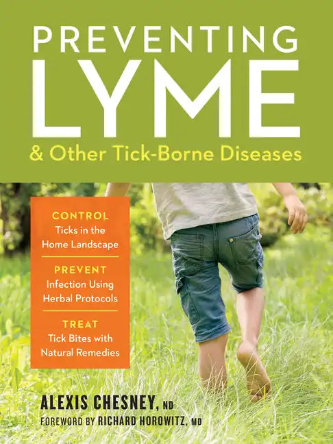 Preventing Lyme & Other Tick-Borne Diseases: Control Ticks in the Home Landscape; Prevent Infection Using Herbal Protocols; Treat Tick Bites with Natu - Paperback