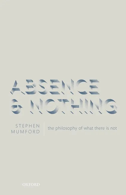 Absence and Nothing: The Philosophy of What There Is Not - Hardcover