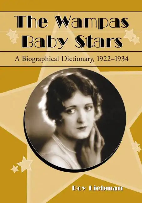 The Wampas Baby Stars: A Biographical Dictionary, 1922-1934 - Paperback