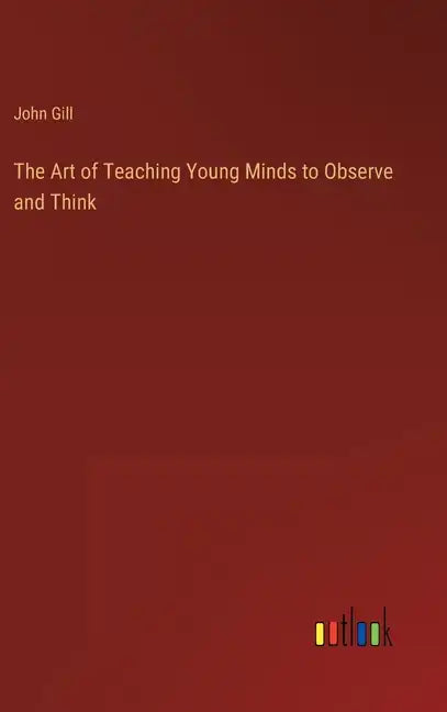 The Art of Teaching Young Minds to Observe and Think - Hardcover