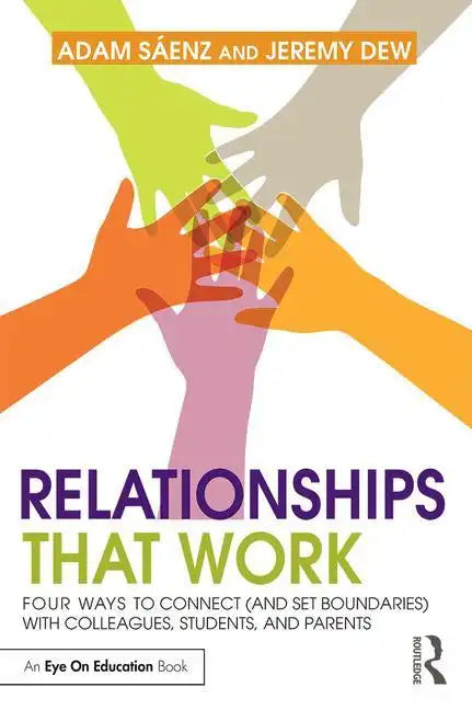 Relationships That Work: Four Ways to Connect (and Set Boundaries) with Colleagues, Students, and Parents - Paperback