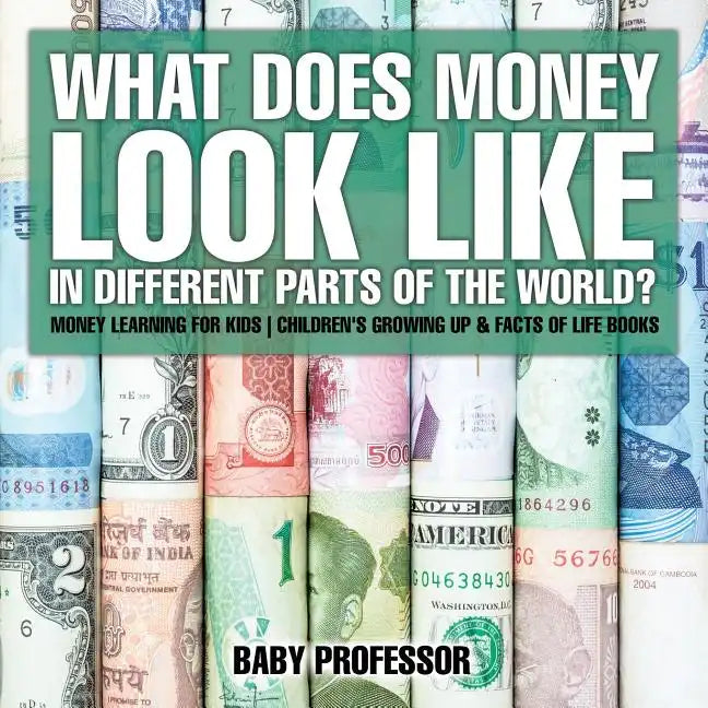 What Does Money Look Like In Different Parts of the World? - Money Learning for Kids Children's Growing Up & Facts of Life Books - Paperback