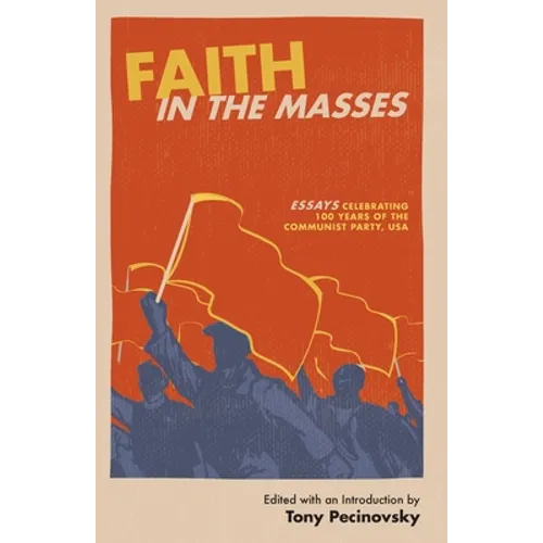 Faith in the Masses: Essays Celebrating 100 years of the Communist Party USA - Paperback