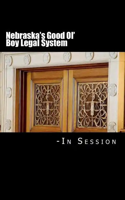 Nebraska's Good Ol' Boy Legal System - In Session: Lawyer-Judicial Bias in the courts - Paperback