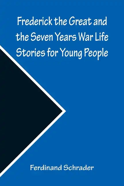 Frederick the Great and the Seven Years War Life Stories for Young People - Paperback