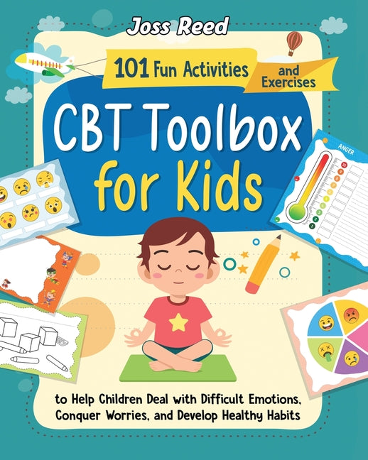 CBT Toolbox for Kids: 101 Fun Activities and Exercises to Help Children Deal with Difficult Emotions, Conquer Worries, and Develop Healthy H - Paperback