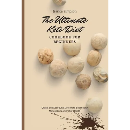 The Ultimate Keto Diet Cookbook for Beginners: Quick and Easy Keto Dessert to Boost your Metabolism and your Health - Paperback